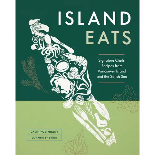 Island Eats: Signature Chefs' Recipes from Vancouver Island and the Salish Sea - Hardcover