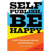 Self Publish, Be Happy: A DIY Photobook Manual and Manifesto - Paperback