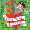 How to Be a Pirate - Hardcover