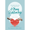 Principles to Build a Strong Relationship: A Guide to Intimacy, Romance, and Love - Paperback