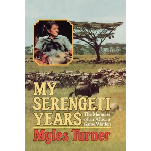 My Serengeti Years: The Memoirs of an African Game Warden - Paperback