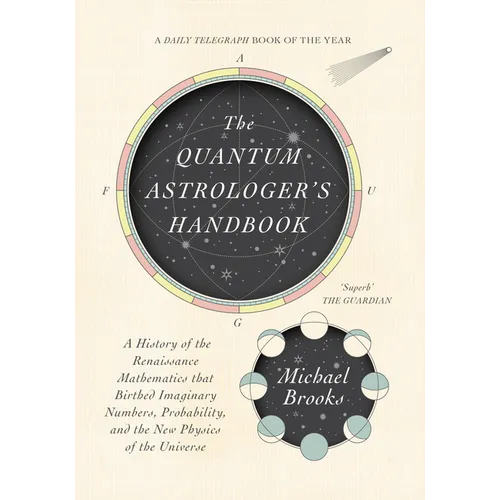 The Quantum Astrologer's Handbook: A History of the Renaissance Mathematics That Birthed Imaginary Numbers, Probability, and the New Physics of the Un - Hardcover