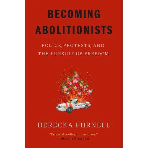 Becoming Abolitionists: Police, Protests, and the Pursuit of Freedom - Paperback
