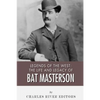 Legends of the West: The Life and Legacy of Bat Masterson - Paperback