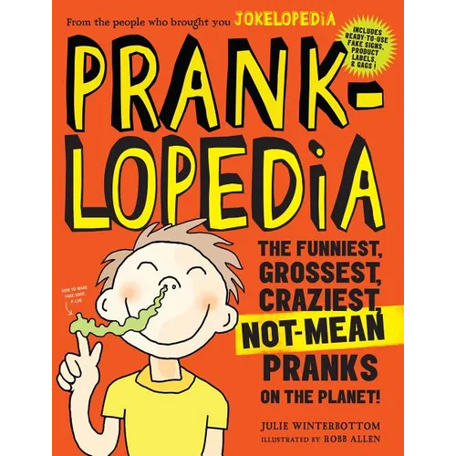 Pranklopedia: The Funniest, Grossest, Craziest, Not-Mean Pranks on the Planet! - Paperback
