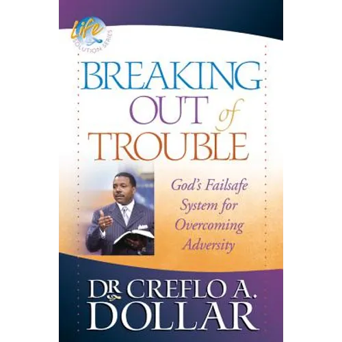 Breaking Out of Trouble: God's Failsafe System for Overcoming Adversity - Paperback