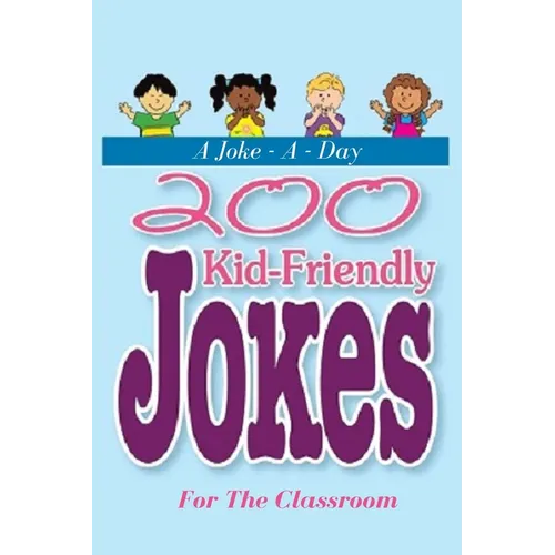 A Joke - A - Day: 200 Kid-Friendly Jokes For The Classroom: Jokes for Kids: The Best Jokes, Riddles, Tongue Twisters, Knock-Knock jokes, - Paperback