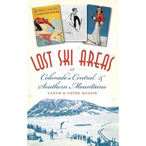 Lost Ski Areas of Colorado's Central and Southern Mountains - Hardcover