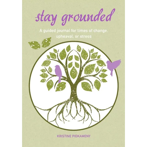 Stay Grounded: A Guided Journal for Times of Change, Upheaval, or Stress - Paperback