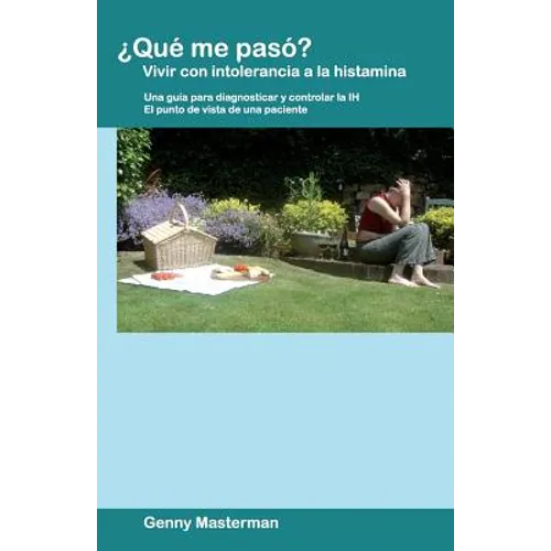 ¿Qué me pasó? Vivir con intolerancia a la histamina: Una guía para diagnosticar y controlar la IH - El punto de vista de una paciente - Paperback