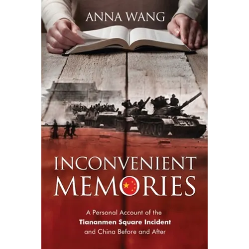 Inconvenient Memories: A Personal Account of the Tiananmen Square Incident and China Before and After - Paperback
