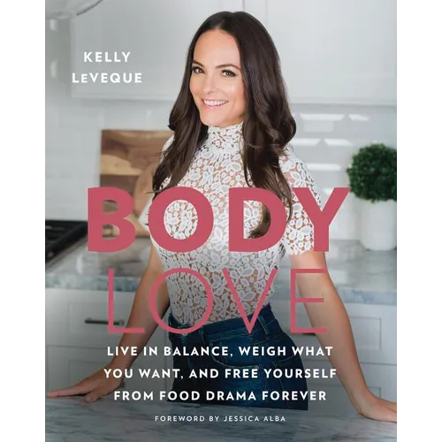 Body Love: Live in Balance, Weigh What You Want, and Free Yourself from Food Drama Forever - Hardcover