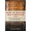 How to Restore Old Furniture Guide: Turn Old Furniture into New, Give a Fresh Look to Antique and Collectible Items and Start Furniture Restoration Bu - Paperback