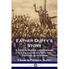Father Duffy's Story: A Tale of Humor and Heroism, of Life and Death with the Fighting Sixty-Ninth - Paperback