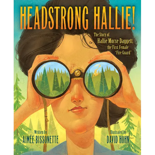 Headstrong Hallie!: The Story of Hallie Morse Daggett, the First Female Fire Guard - Hardcover