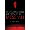 The Faithfulness of Jesus the Messiah: A Gospel Emphasis - Paperback