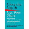 Close the Gap & Get Your Share: How Immigrants and Their Families Can Build and Protect Generational Wealth in the Us - Hardcover