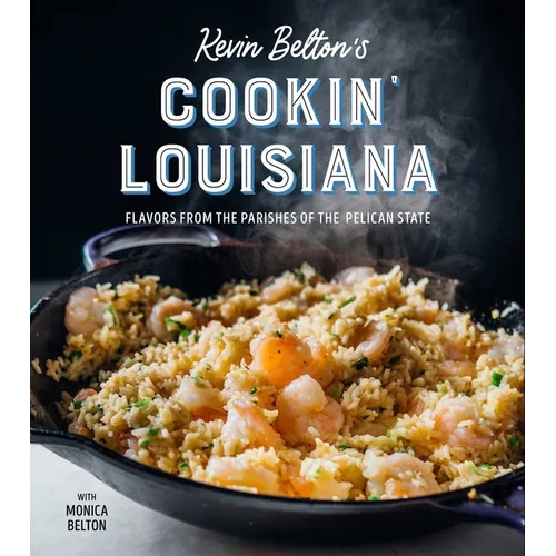 Kevin Belton's Cookin' Louisiana: Flavors from the Parishes of the Pelican State - Hardcover