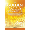 The Golden Codes of Shamballa: Spiritual numbers to uplift humanity and multiply all the energies of love, light, and happiness - Paperback