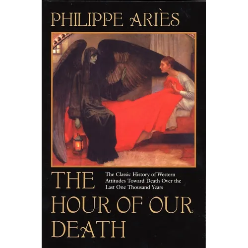 The Hour of Our Death: The Classic History of Western Attitudes Toward Death Over the Last One Thousandyears - Paperback