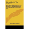 Chronicles Of The Cochrans: Being A Series Of Historical Events And Narratives, In Which Members Of This Family Have Played A Prominent Part (1915 - Hardcover