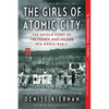 The Girls of Atomic City: The Untold Story of the Women Who Helped Win World War II - Paperback