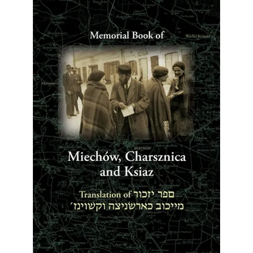 Miechov Memorial Book, Charsznica and Ksiaz: Translation of Sefer Yizkor Miechow, Charsznica, Ksiaz - Hardcover