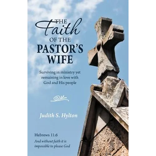 The Faith of the Pastor's Wife: Surviving in Ministry Yet Remaining in Love with God and His People - Paperback