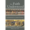 The Faith Understood: An Introduction to Catholic Theology - Paperback