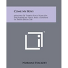 Come My Boys: Memoirs of Thirty-Four Years on the American Stage and a Lifetime in Theta Delta Chi - Paperback
