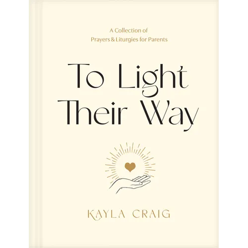 To Light Their Way: A Collection of Prayers and Liturgies for Parents - Hardcover