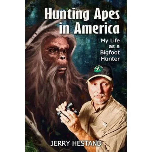 Hunting Apes in America: My Life as a Bigfoot Hunter - Paperback
