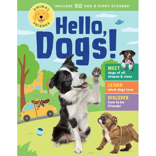 Animal Friends: Hello, Dogs!: Meet Dogs of All Shapes & Sizes; Learn What Dogs Love; Discover How to Be Friends! - Hardcover