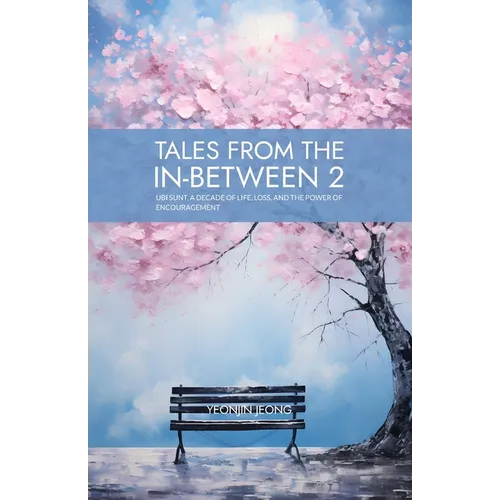 Tales from the in-between 2: Ubi Sunt, A Decade of Life, Loss, and the Power of Encouragement - Paperback