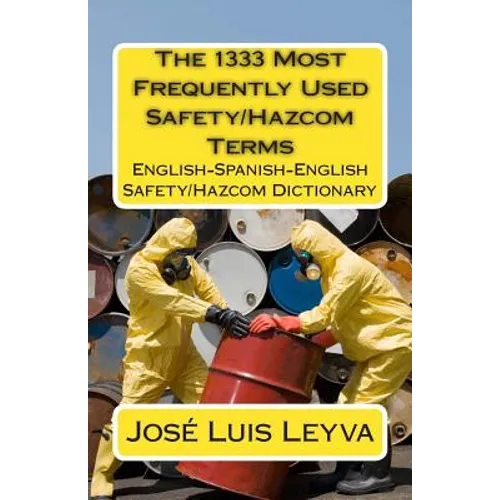 The 1333 Most Frequently Used Safety/Hazcom Terms: English-Spanish-English Safety/Hazcom Dictionary - Paperback