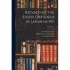 Record of the Fishes Obtained in Japan in 1911; vol. 6 no. 4 - Paperback