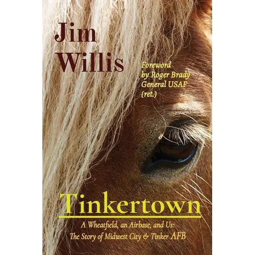 Tinkertown: A Wheatfield, an Airbase, and Us: The Story of Midwest City & Tinker AFB - Paperback