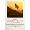 The United States in Crisis: Citizenship, Immigration, and the Nation State - Hardcover