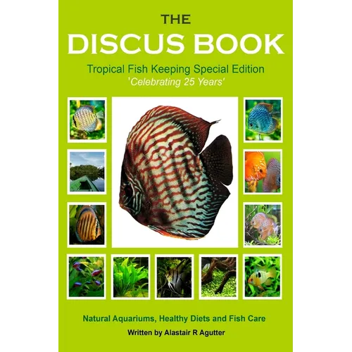 The Discus Book Tropical Fish Keeping Special Edition: Celebrating 25 years - Natural Aquariums, Healthy Diets and Fish Care - Paperback