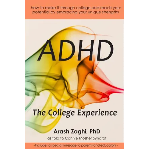 ADHD: The College Experience: How to stop blaming yourself, work with your strengths, succeed in college, and reach your potential - Paperback