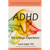 ADHD: The College Experience: How to stop blaming yourself, work with your strengths, succeed in college, and reach your potential - Paperback