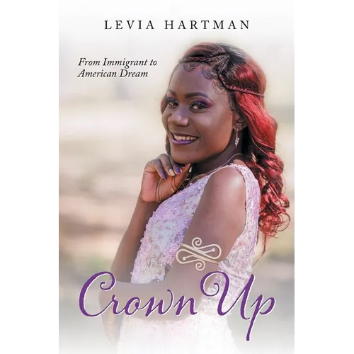 Crown Up: From Immigrant to American Dream - Paperback