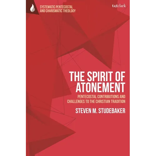 The Spirit of Atonement: Pentecostal Contributions and Challenges to the Christian Traditions - Paperback