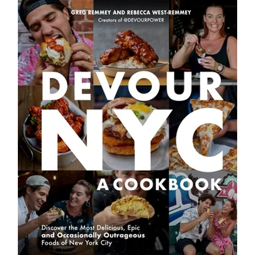 Devour Nyc: A Cookbook: Discover the Most Delicious, Epic and Occasionally Outrageous Foods of New York City - Paperback