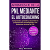 Aprendizaje de la PNL mediante el auto-coaching: Comprender, aprender y desarrollar la programación neurolingüística con poderosas técnicas de PNL (ex - Paperback