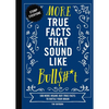 More True Facts That Sound Like Bull$#*t: 500 More Insane-But-True Facts to Rattle Your Brain - Hardcover