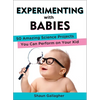 Experimenting with Babies: 50 Amazing Science Projects You Can Perform on Your Kid - Paperback