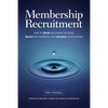 Membership Recruitment: How to Grow Recurring Revenue, Reach New Markets, and Advance Your Mission - Paperback