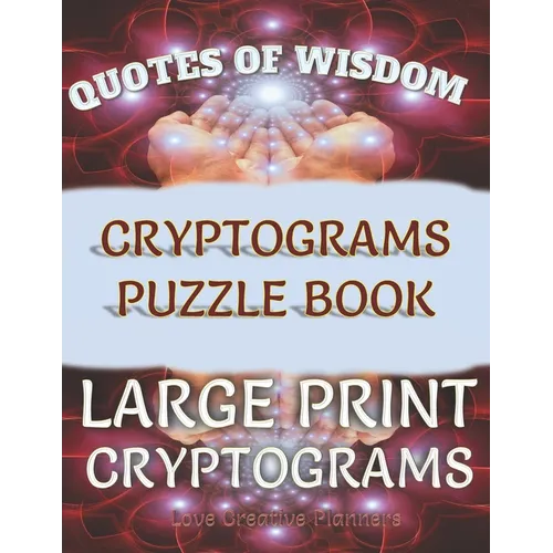Quotes of Wisdom Cryptograms Puzzle Book Large Print Cryptograms: 150 Quotes In Cryptograms Ready For You To Decypher-Handy Letter Key Helps Track Let - Paperback