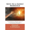 Keys to a Godly Marriage: For Married and Engaged Couples Includes Prayers for Inner Healing, Deliverance, and Breaking Curses - Paperback